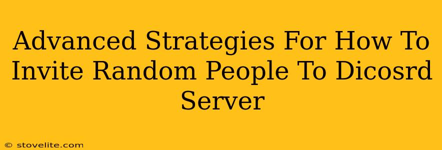 Advanced Strategies For How To Invite Random People To Dicosrd Server