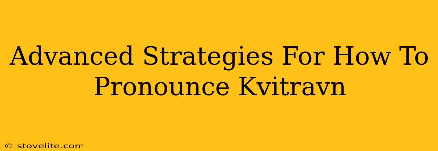 Advanced Strategies For How To Pronounce Kvitravn