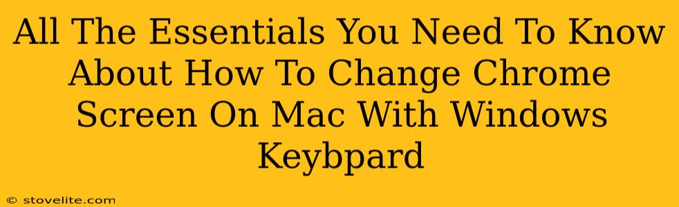 All The Essentials You Need To Know About How To Change Chrome Screen On Mac With Windows Keybpard