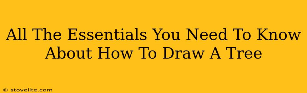 All The Essentials You Need To Know About How To Draw A Tree