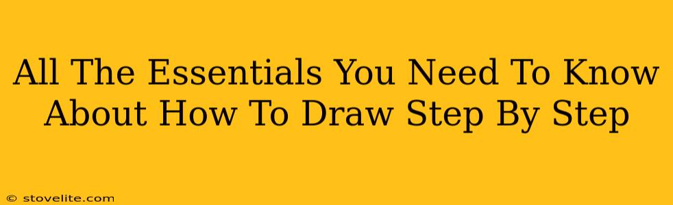 All The Essentials You Need To Know About How To Draw Step By Step