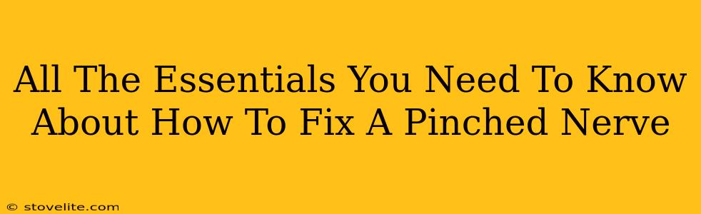 All The Essentials You Need To Know About How To Fix A Pinched Nerve