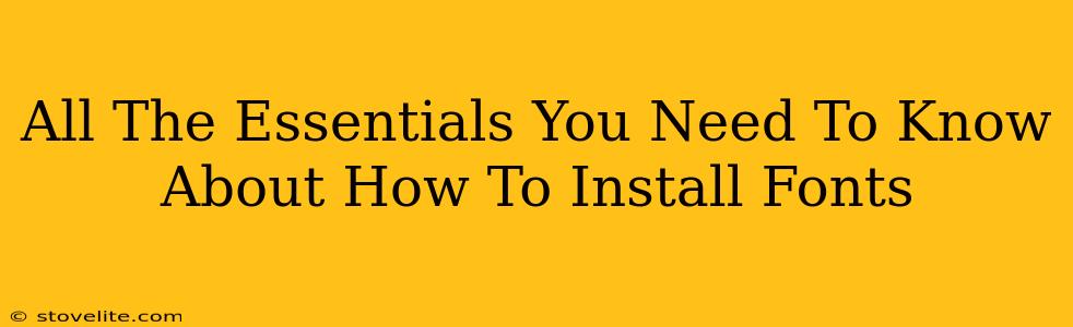 All The Essentials You Need To Know About How To Install Fonts