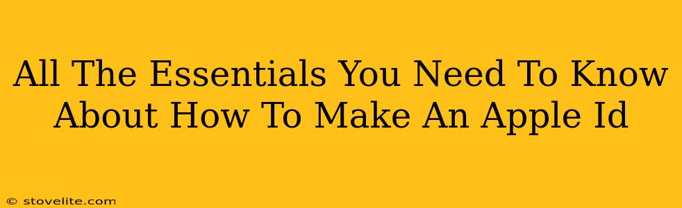 All The Essentials You Need To Know About How To Make An Apple Id