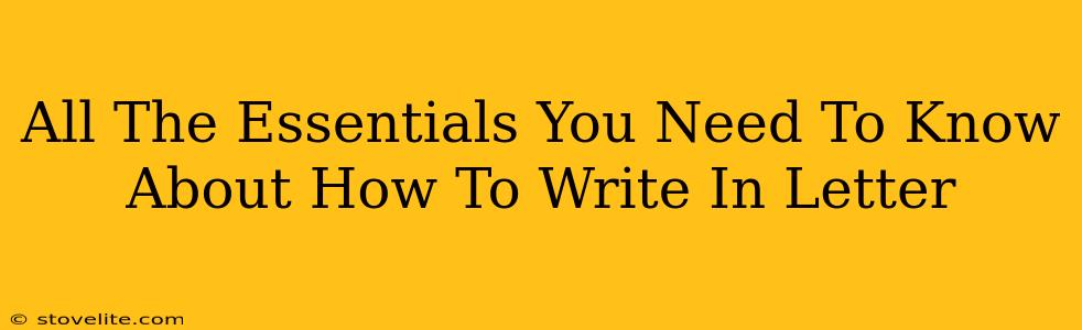 All The Essentials You Need To Know About How To Write In Letter