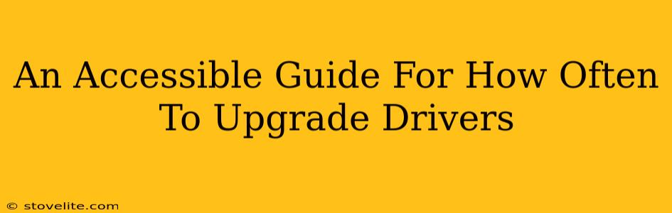 An Accessible Guide For How Often To Upgrade Drivers