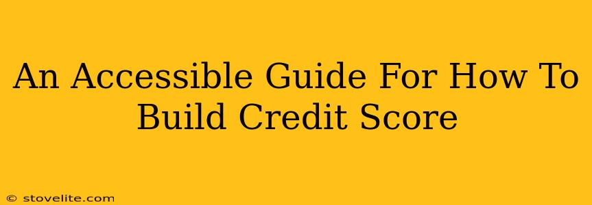 An Accessible Guide For How To Build Credit Score