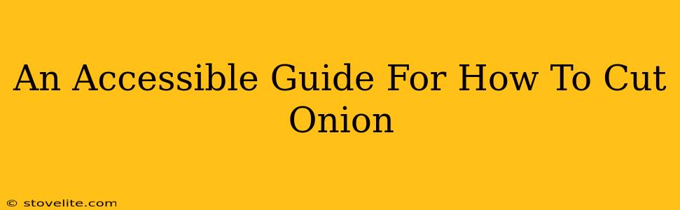An Accessible Guide For How To Cut Onion