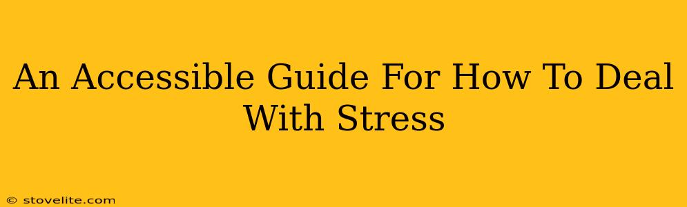 An Accessible Guide For How To Deal With Stress