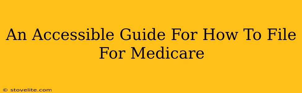 An Accessible Guide For How To File For Medicare