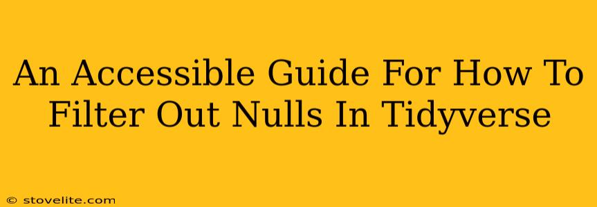 An Accessible Guide For How To Filter Out Nulls In Tidyverse
