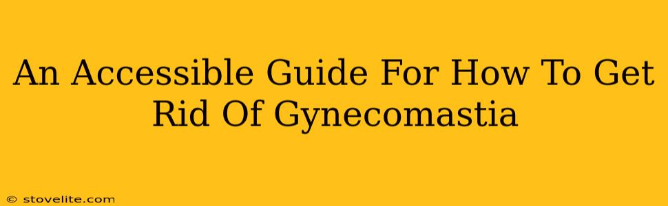 An Accessible Guide For How To Get Rid Of Gynecomastia