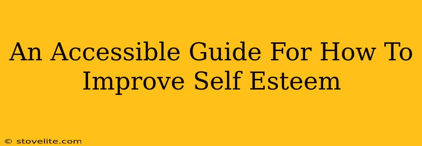 An Accessible Guide For How To Improve Self Esteem