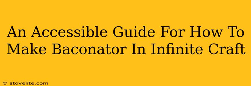 An Accessible Guide For How To Make Baconator In Infinite Craft