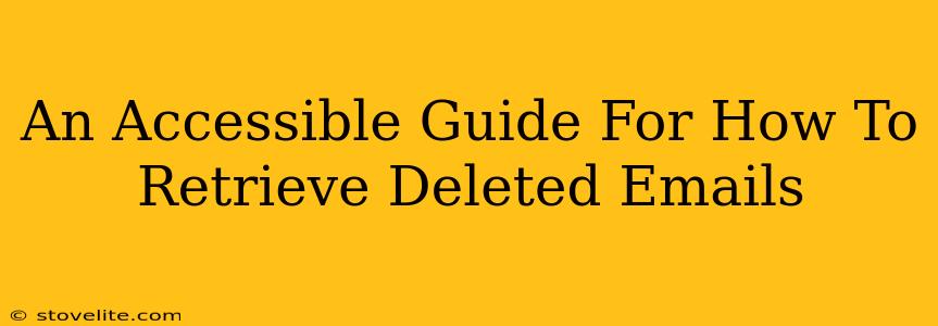 An Accessible Guide For How To Retrieve Deleted Emails