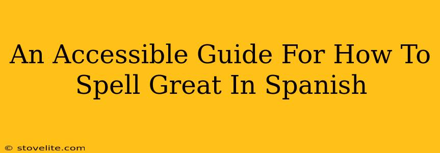 An Accessible Guide For How To Spell Great In Spanish