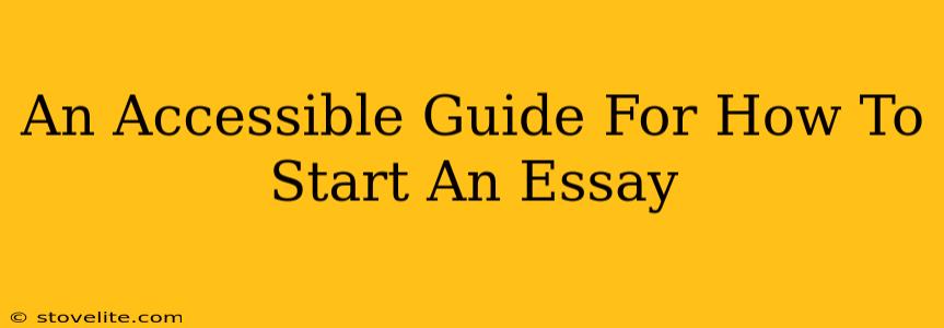 An Accessible Guide For How To Start An Essay