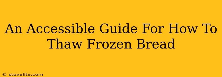 An Accessible Guide For How To Thaw Frozen Bread