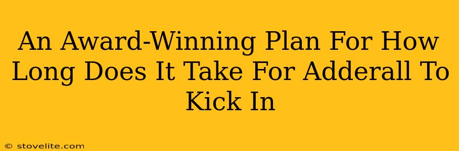 An Award-Winning Plan For How Long Does It Take For Adderall To Kick In