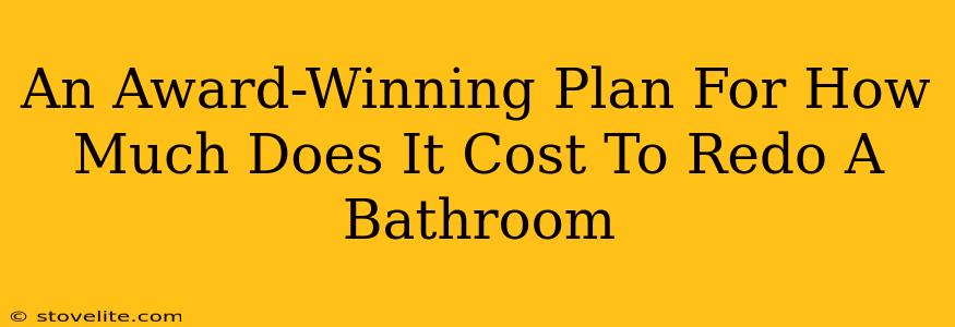 An Award-Winning Plan For How Much Does It Cost To Redo A Bathroom