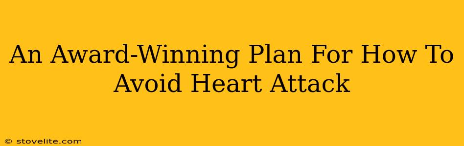 An Award-Winning Plan For How To Avoid Heart Attack