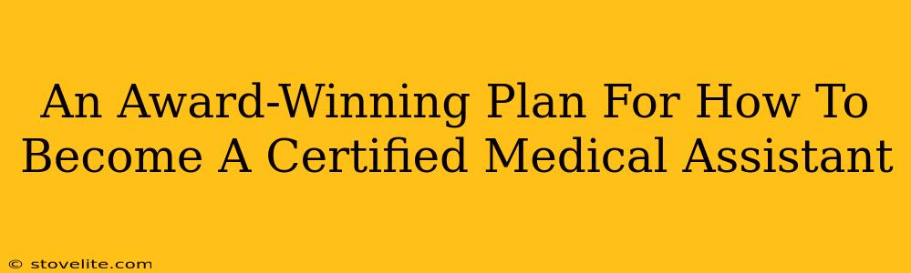 An Award-Winning Plan For How To Become A Certified Medical Assistant