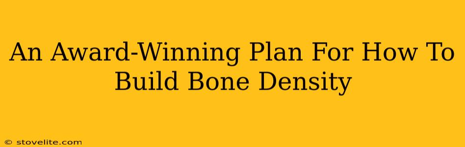 An Award-Winning Plan For How To Build Bone Density