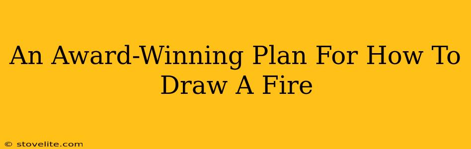 An Award-Winning Plan For How To Draw A Fire