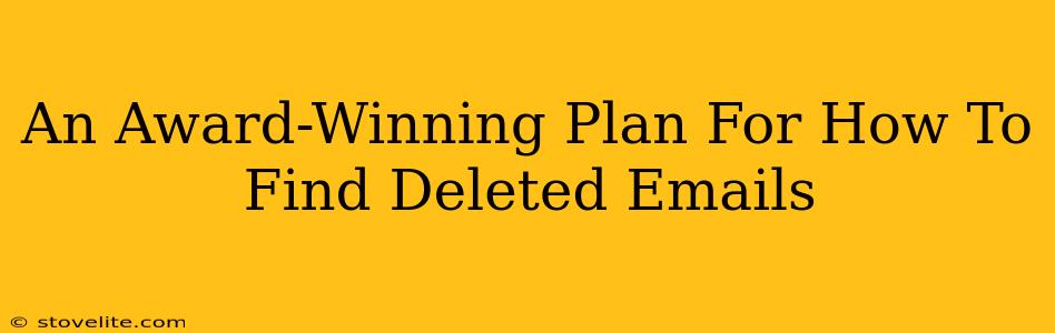 An Award-Winning Plan For How To Find Deleted Emails