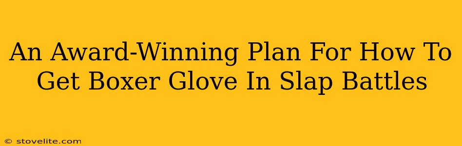 An Award-Winning Plan For How To Get Boxer Glove In Slap Battles