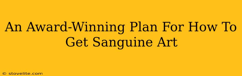 An Award-Winning Plan For How To Get Sanguine Art