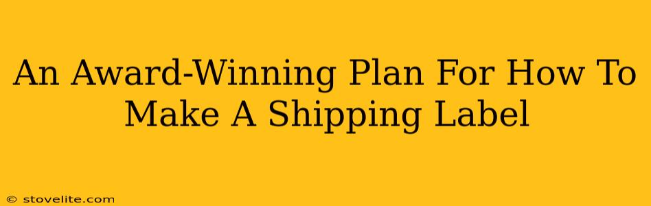 An Award-Winning Plan For How To Make A Shipping Label