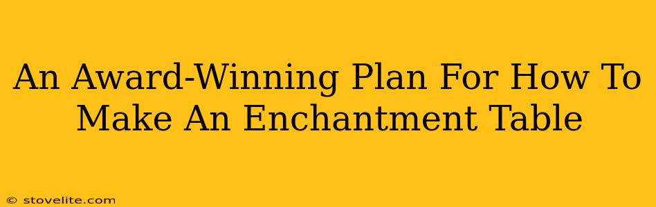 An Award-Winning Plan For How To Make An Enchantment Table