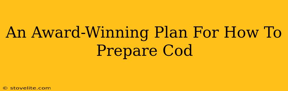 An Award-Winning Plan For How To Prepare Cod