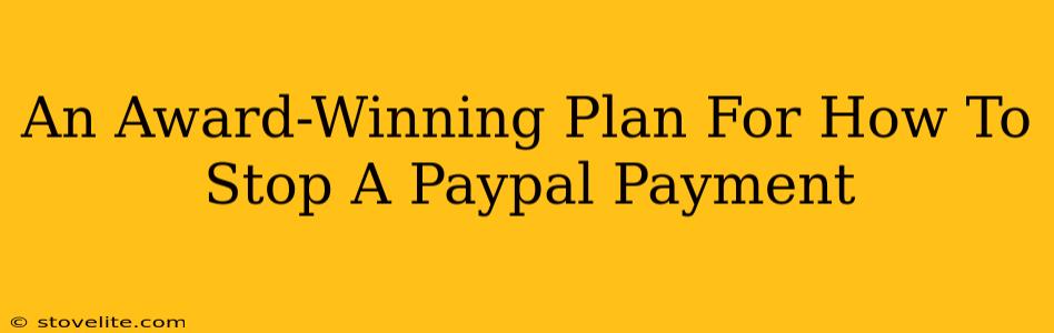 An Award-Winning Plan For How To Stop A Paypal Payment