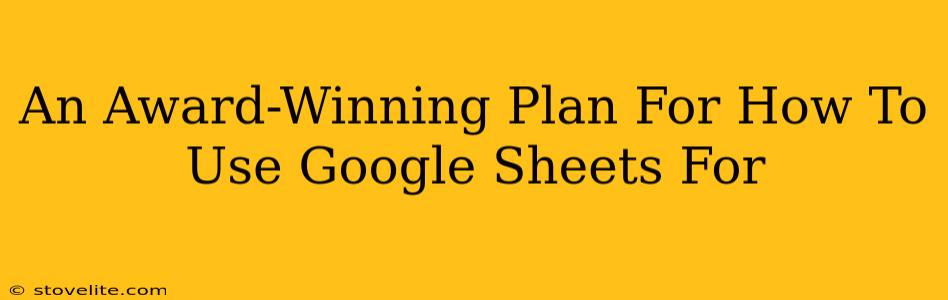 An Award-Winning Plan For How To Use Google Sheets For