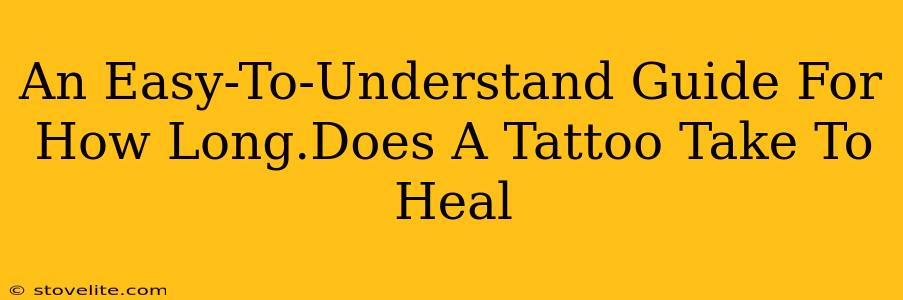 An Easy-To-Understand Guide For How Long.Does A Tattoo Take To Heal