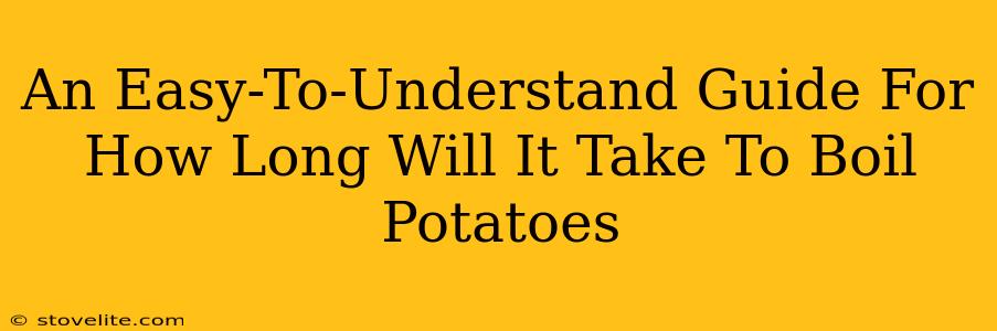 An Easy-To-Understand Guide For How Long Will It Take To Boil Potatoes