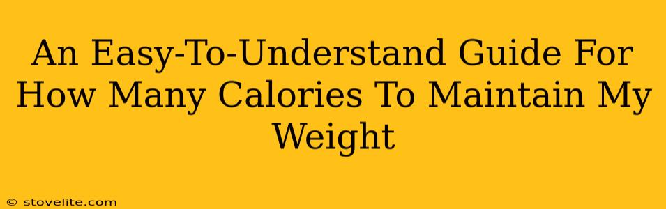 An Easy-To-Understand Guide For How Many Calories To Maintain My Weight