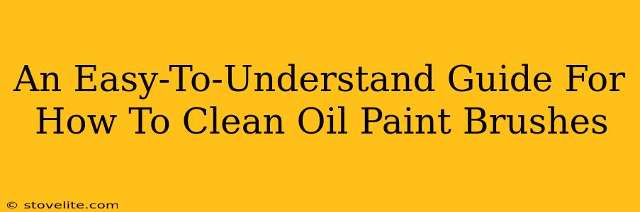 An Easy-To-Understand Guide For How To Clean Oil Paint Brushes