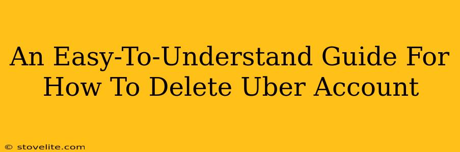 An Easy-To-Understand Guide For How To Delete Uber Account