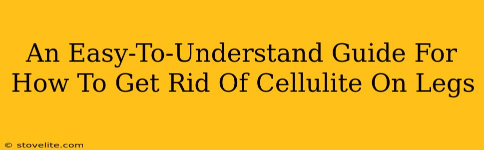 An Easy-To-Understand Guide For How To Get Rid Of Cellulite On Legs