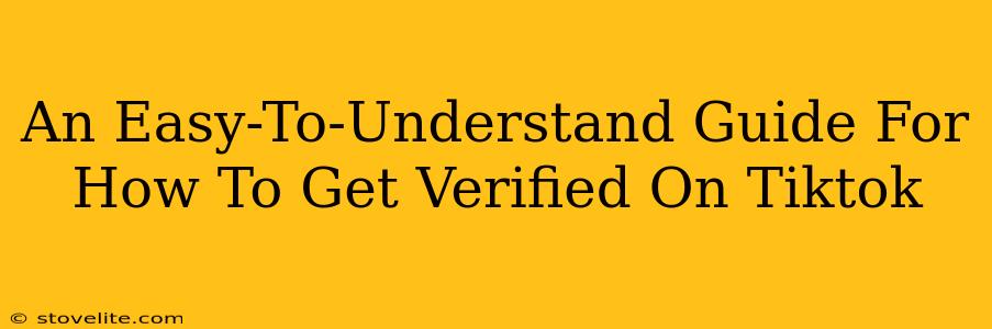 An Easy-To-Understand Guide For How To Get Verified On Tiktok