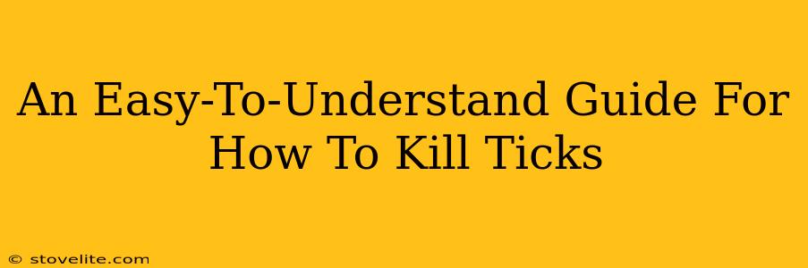 An Easy-To-Understand Guide For How To Kill Ticks