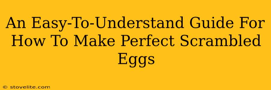An Easy-To-Understand Guide For How To Make Perfect Scrambled Eggs