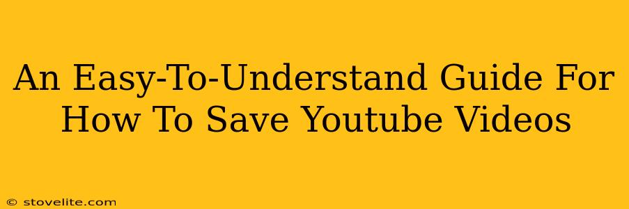 An Easy-To-Understand Guide For How To Save Youtube Videos