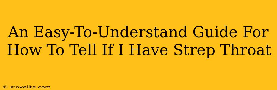 An Easy-To-Understand Guide For How To Tell If I Have Strep Throat