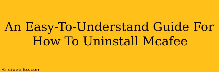 An Easy-To-Understand Guide For How To Uninstall Mcafee