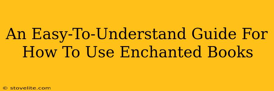 An Easy-To-Understand Guide For How To Use Enchanted Books