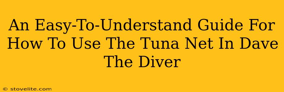 An Easy-To-Understand Guide For How To Use The Tuna Net In Dave The Diver